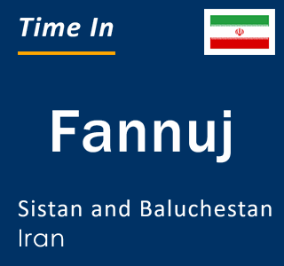 Current local time in Fannuj, Sistan and Baluchestan, Iran