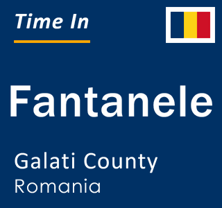 Current local time in Fantanele, Galati County, Romania