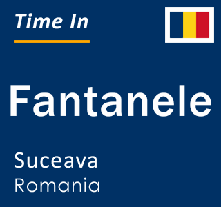 Current local time in Fantanele, Suceava, Romania