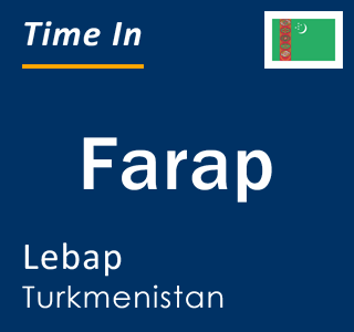 Current local time in Farap, Lebap, Turkmenistan