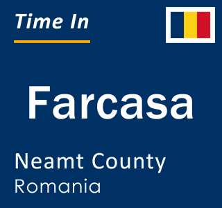 Current local time in Farcasa, Neamt County, Romania