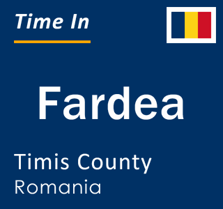 Current local time in Fardea, Timis County, Romania