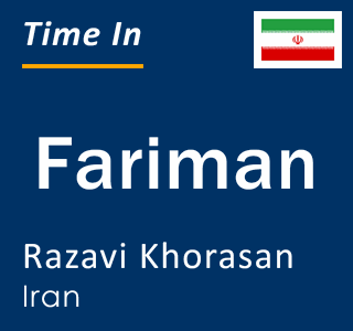 Current local time in Fariman, Razavi Khorasan, Iran