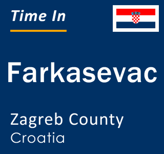 Current local time in Farkasevac, Zagreb County, Croatia