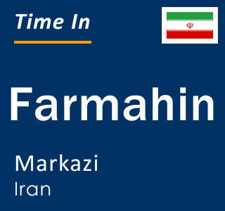 Current local time in Farmahin, Markazi, Iran