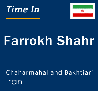 Current local time in Farrokh Shahr, Chaharmahal and Bakhtiari, Iran