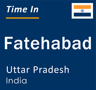 Current local time in Fatehabad, Uttar Pradesh, India