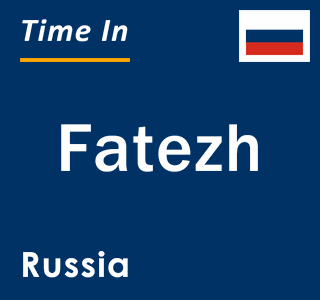 Current local time in Fatezh, Russia