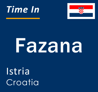 Current local time in Fazana, Istria, Croatia