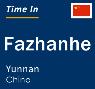 Current local time in Fazhanhe, Yunnan, China