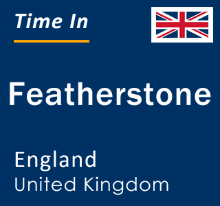 Current local time in Featherstone, England, United Kingdom