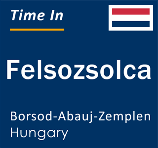 Current local time in Felsozsolca, Borsod-Abauj-Zemplen, Hungary