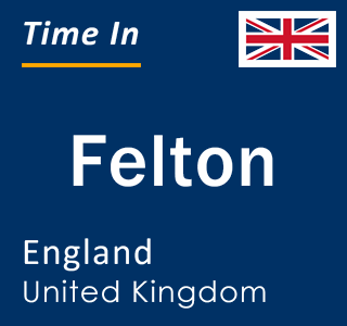 Current local time in Felton, England, United Kingdom