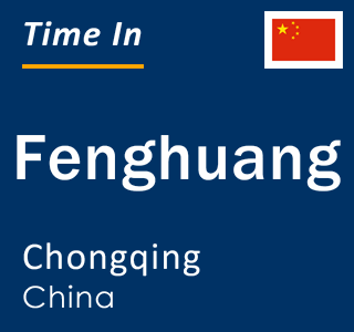 Current local time in Fenghuang, Chongqing, China