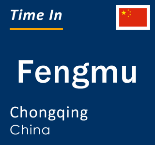 Current local time in Fengmu, Chongqing, China