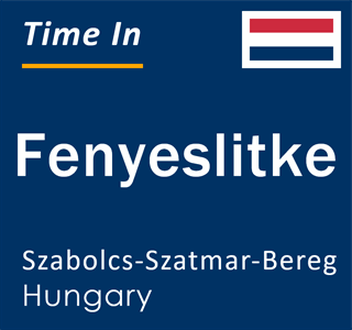 Current local time in Fenyeslitke, Szabolcs-Szatmar-Bereg, Hungary