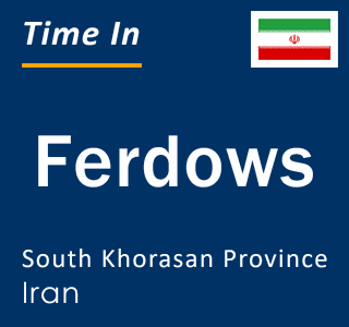 Current local time in Ferdows, South Khorasan Province, Iran