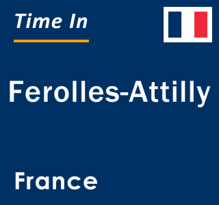 Current local time in Ferolles-Attilly, France