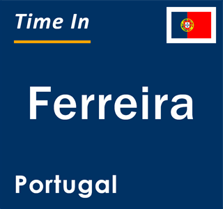 Current local time in Ferreira, Portugal