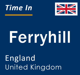 Current local time in Ferryhill, England, United Kingdom