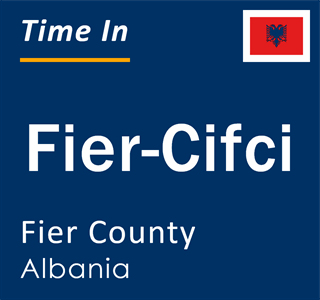 Current local time in Fier-Cifci, Fier County, Albania