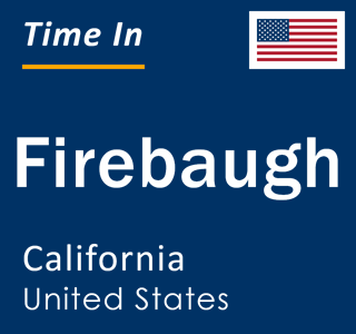 Current local time in Firebaugh, California, United States