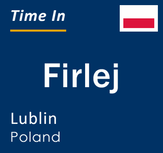 Current local time in Firlej, Lublin, Poland