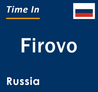 Current local time in Firovo, Russia