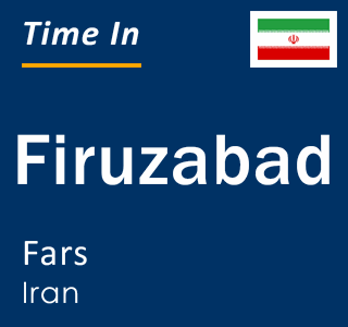 Current local time in Firuzabad, Fars, Iran