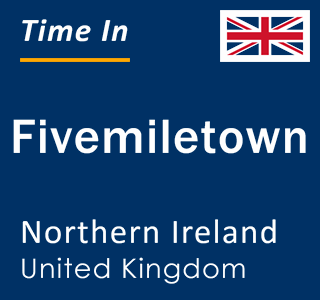 Current local time in Fivemiletown, Northern Ireland, United Kingdom