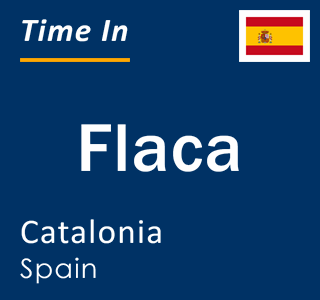 Current local time in Flaca, Catalonia, Spain