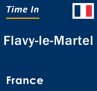 Current local time in Flavy-le-Martel, France