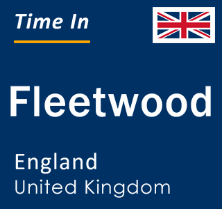 Current local time in Fleetwood, England, United Kingdom