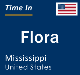 Current local time in Flora, Mississippi, United States