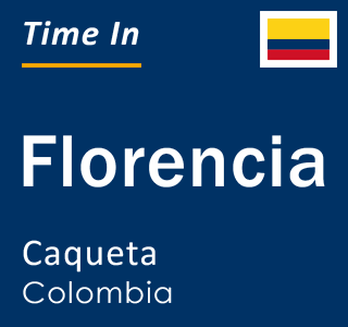 Current local time in Florencia, Caqueta, Colombia