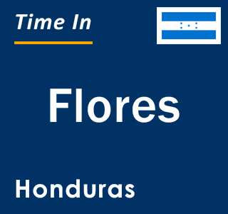 Current local time in Flores, Honduras