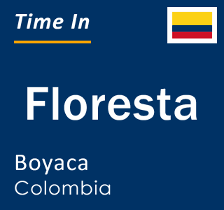 Current local time in Floresta, Boyaca, Colombia