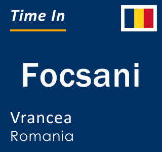 Current local time in Focsani, Vrancea, Romania