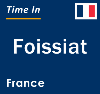 Current local time in Foissiat, France