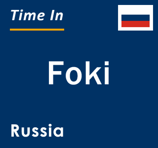 Current local time in Foki, Russia