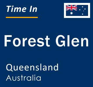 Current local time in Forest Glen, Queensland, Australia