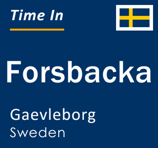 Current local time in Forsbacka, Gaevleborg, Sweden