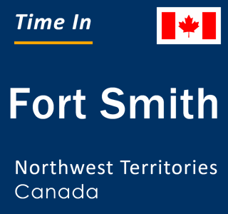 Current local time in Fort Smith, Northwest Territories, Canada