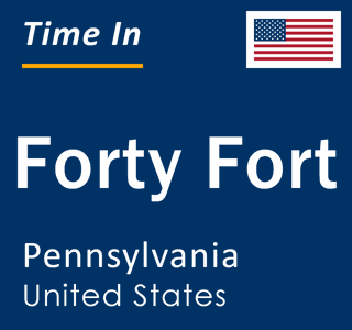 Current local time in Forty Fort, Pennsylvania, United States