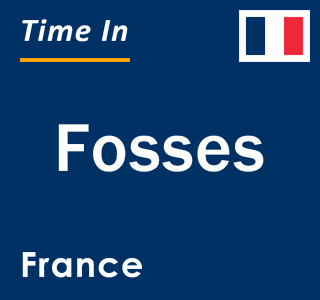 Current local time in Fosses, France