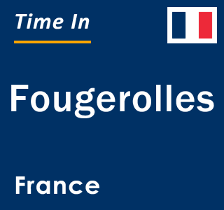 Current local time in Fougerolles, France