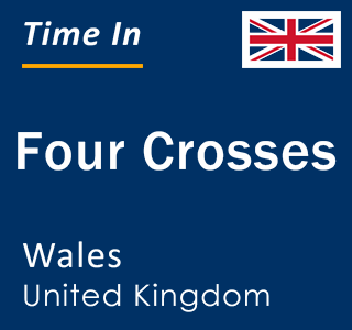 Current local time in Four Crosses, Wales, United Kingdom