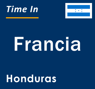 Current local time in Francia, Honduras