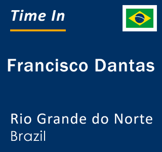 Current local time in Francisco Dantas, Rio Grande do Norte, Brazil