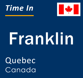 Current local time in Franklin, Quebec, Canada